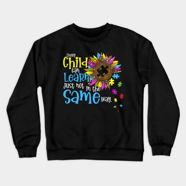 Autism Every Child Can Learn Just Not In The Same Way Crewneck Sweatshirt by peskyrubeus